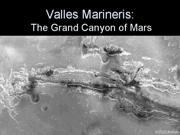 Valles Marineris: The Grand Canyon of Mars NSSDC/NASA 