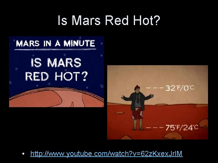 Is Mars Red Hot? • http: //www. youtube. com/watch? v=62 z. Kxex. Jr. IM