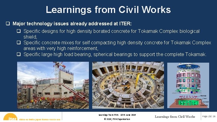 Learnings from Civil Works q Major technology issues already addressed at ITER: q Specific