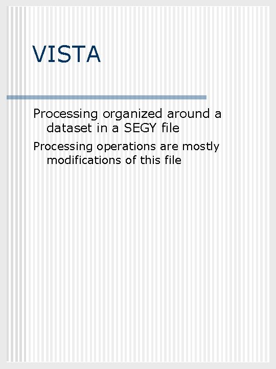 GEOL 882. 3 VISTA Processing organized around a dataset in a SEGY file Processing