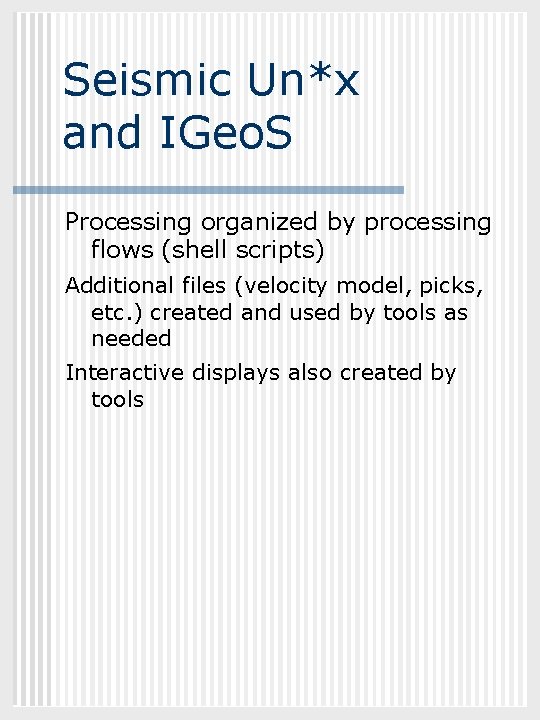 GEOL 882. 3 Seismic Un*x and IGeo. S Processing organized by processing flows (shell