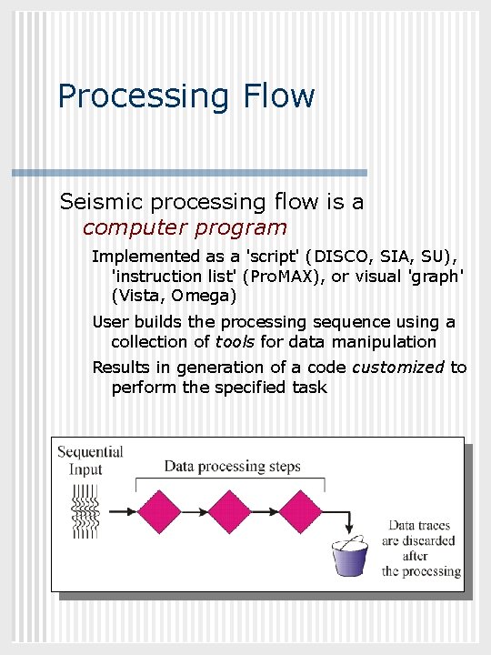 GEOL 882. 3 Processing Flow Seismic processing flow is a computer program Implemented as