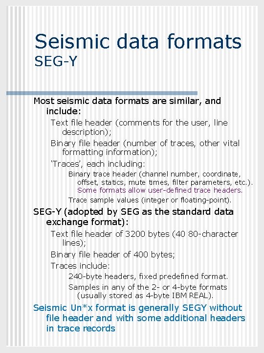 GEOL 882. 3 Seismic data formats SEG-Y Most seismic data formats are similar, and