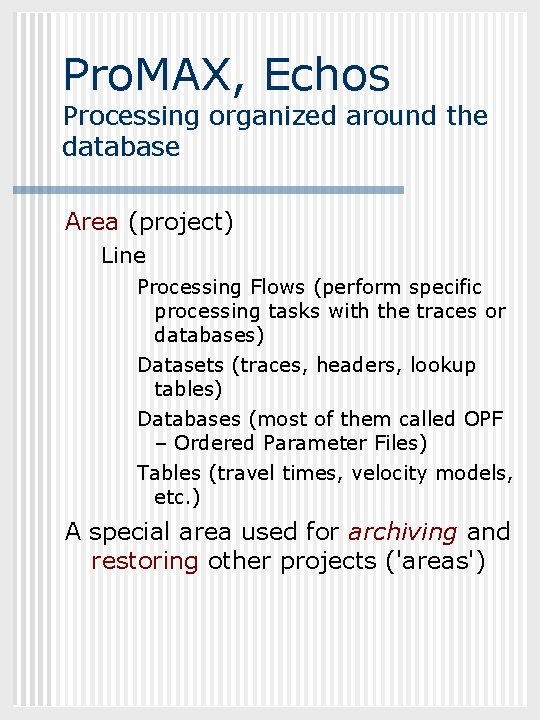 GEOL 882. 3 Pro. MAX, Echos Processing organized around the database Area (project) Line