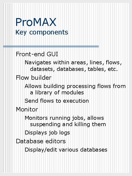 GEOL 882. 3 Pro. MAX Key components Front-end GUI Navigates within areas, lines, flows,