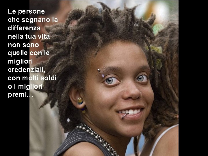 Le persone che segnano la differenza nella tua vita non sono quelle con le