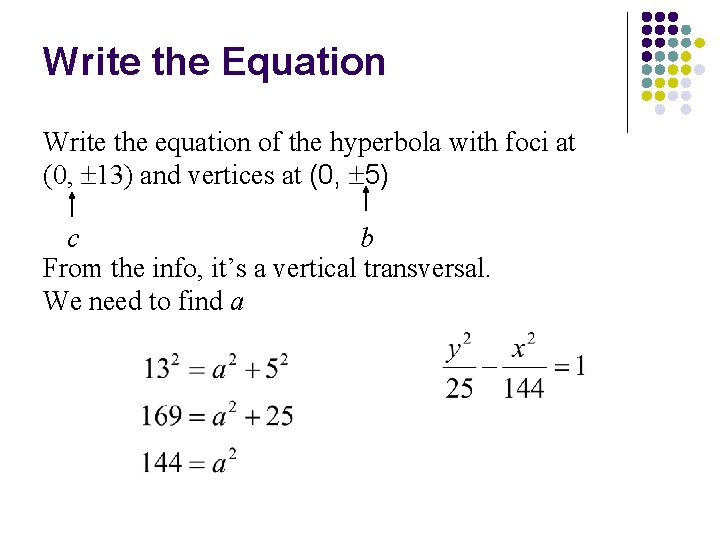 Write the Equation Write the equation of the hyperbola with foci at (0, 13)