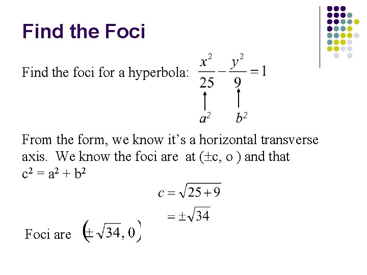 Find the Foci Find the foci for a hyperbola: a 2 b 2 From