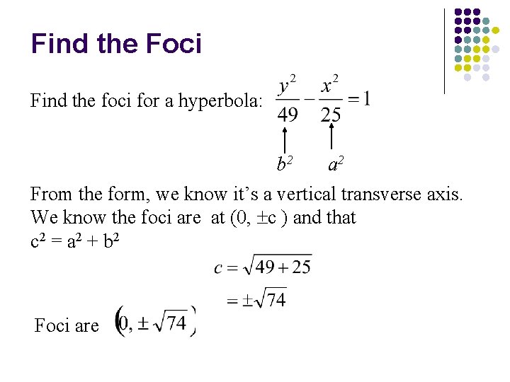 Find the Foci Find the foci for a hyperbola: b 2 a 2 From