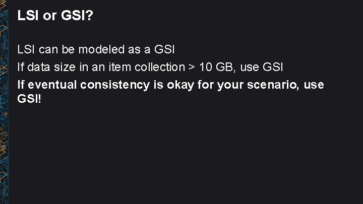 LSI or GSI? LSI can be modeled as a GSI If data size in