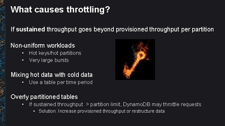 What causes throttling? If sustained throughput goes beyond provisioned throughput per partition Non-uniform workloads