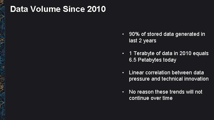 Data Volume Since 2010 • 90% of stored data generated in last 2 years