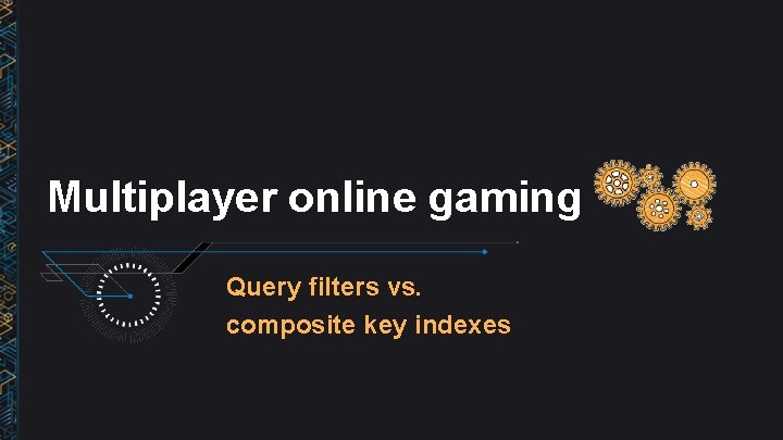 Multiplayer online gaming Query filters vs. composite key indexes 