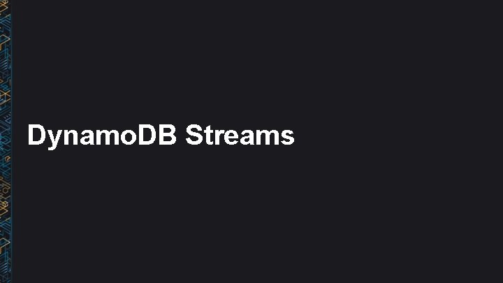 Dynamo. DB Streams 