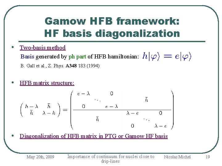 Gamow HFB framework: HF basis diagonalization • Two-basis method Basis generated by ph part