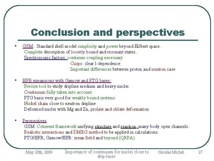 Conclusion and perspectives • GSM : Standard shell model simplicity and power beyond Hilbert