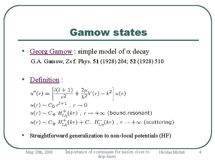 Gamow states • Georg Gamow : simple model of a decay G. A. Gamow,