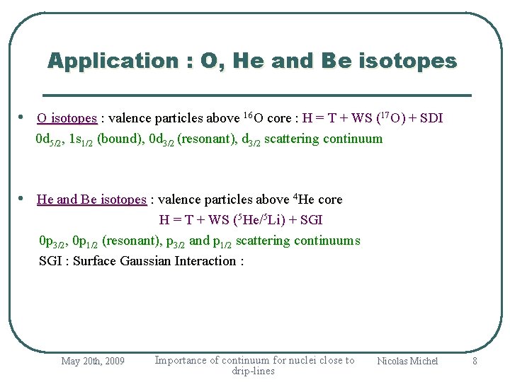 Application : O, He and Be isotopes • O isotopes : valence particles above