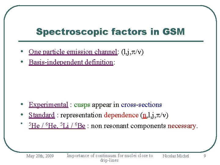 Spectroscopic factors in GSM • One particle emission channel: (l, j, p/n) • Basis-independent