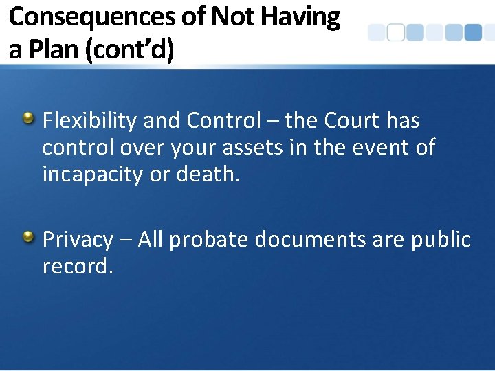 Consequences of Not Having a Plan (cont’d) Flexibility and Control – the Court has