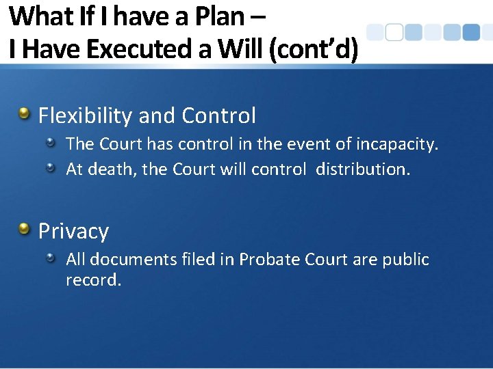What If I have a Plan – I Have Executed a Will (cont’d) Flexibility
