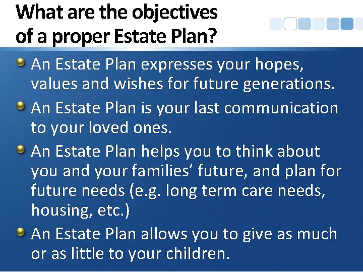 What are the objectives of a proper Estate Plan? An Estate Plan expresses your