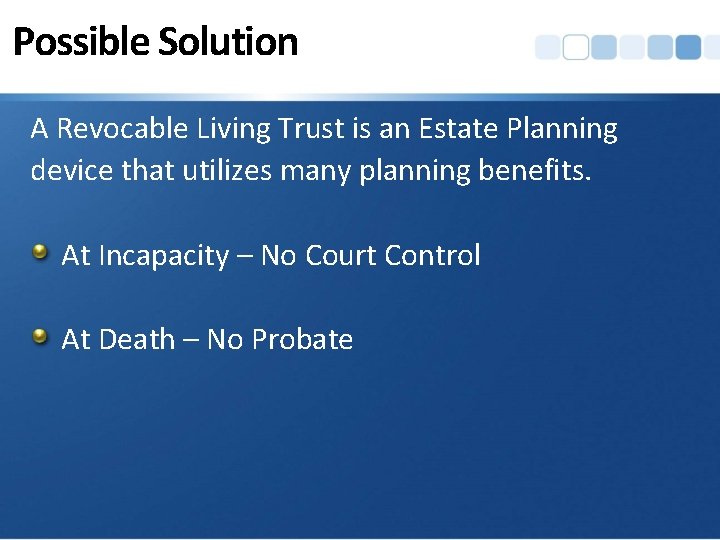 Possible Solution A Revocable Living Trust is an Estate Planning device that utilizes many