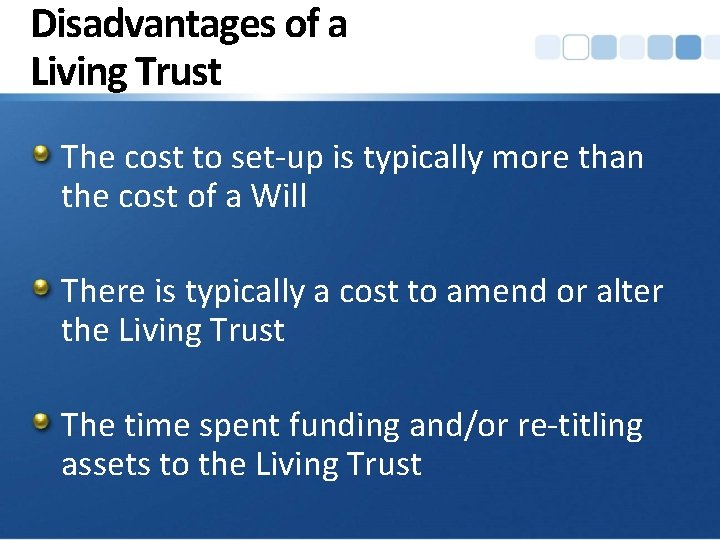 Disadvantages of a Living Trust The cost to set-up is typically more than the