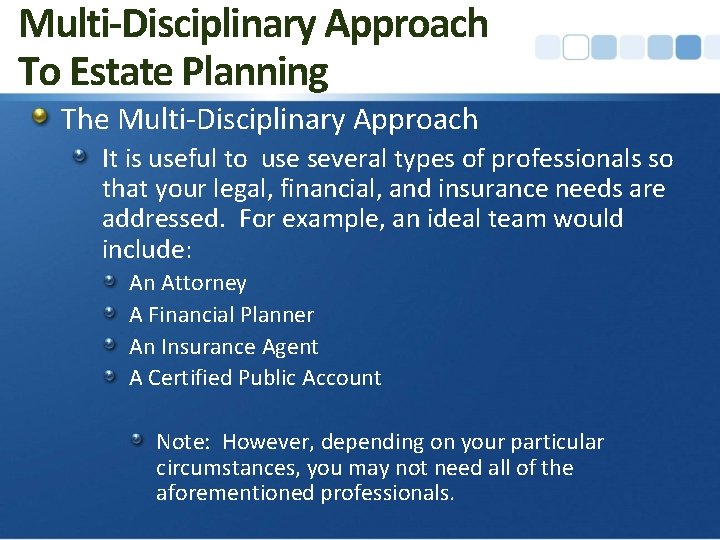 Multi-Disciplinary Approach To Estate Planning The Multi-Disciplinary Approach It is useful to use several