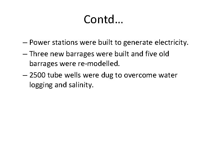 Contd… – Power stations were built to generate electricity. – Three new barrages were