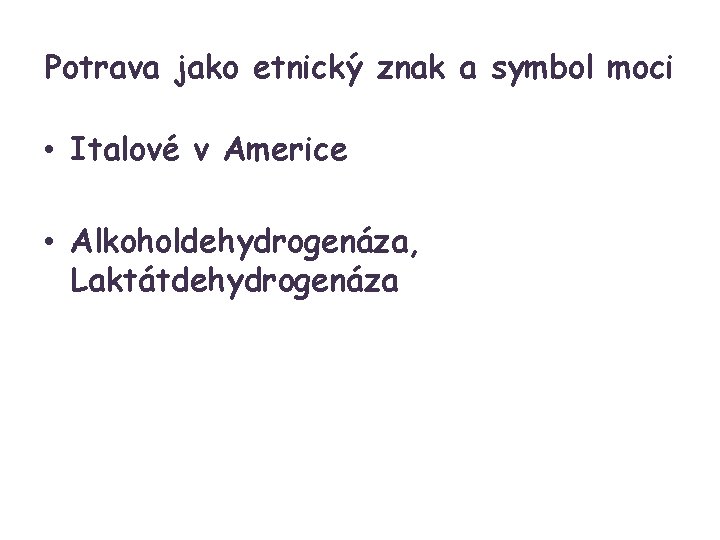 Potrava jako etnický znak a symbol moci • Italové v Americe • Alkoholdehydrogenáza, Laktátdehydrogenáza