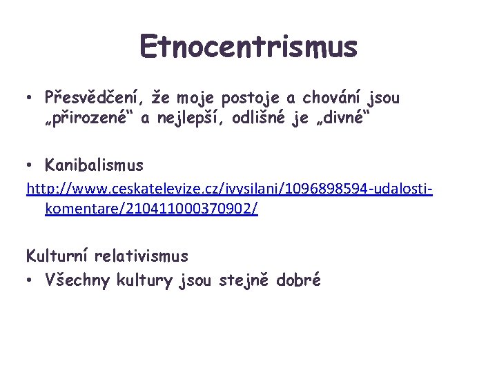 Etnocentrismus • Přesvědčení, že moje postoje a chování jsou „přirozené“ a nejlepší, odlišné je