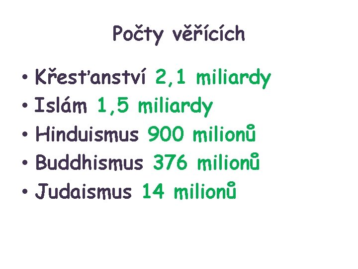 Počty věřících • • • Křesťanství 2, 1 miliardy Islám 1, 5 miliardy Hinduismus