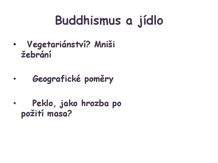 Buddhismus a jídlo • Vegetariánství? Mniši žebrání • Geografické poměry • Peklo, jako hrozba