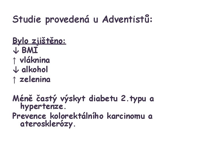 Studie provedená u Adventistů: Bylo zjištěno: ↓ BMI ↑ vláknina ↓ alkohol ↑ zelenina