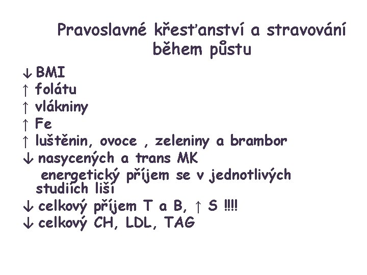 Pravoslavné křesťanství a stravování během půstu ↓ BMI ↑ folátu ↑ vlákniny ↑ Fe