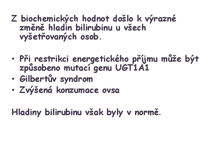 Z biochemických hodnot došlo k výrazné změně hladin bilirubinu u všech vyšetřovaných osob. •