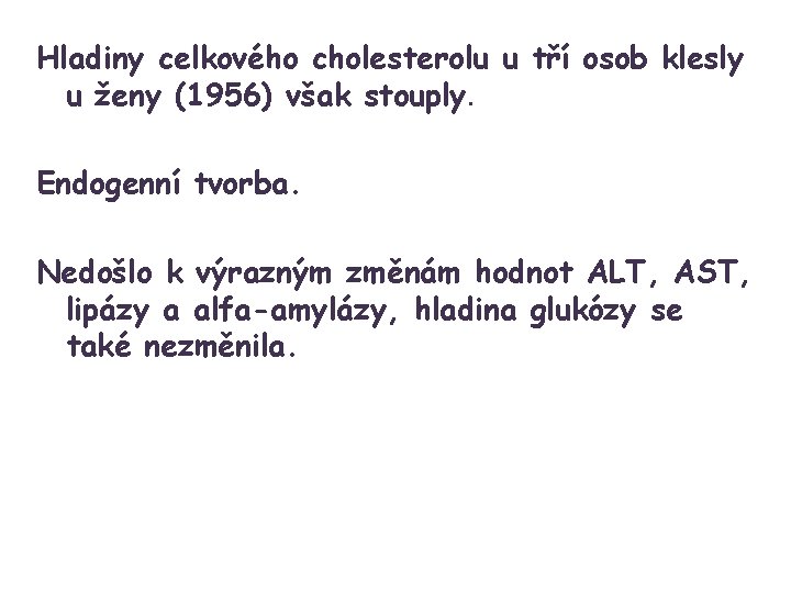 Hladiny celkového cholesterolu u tří osob klesly u ženy (1956) však stouply. Endogenní tvorba.