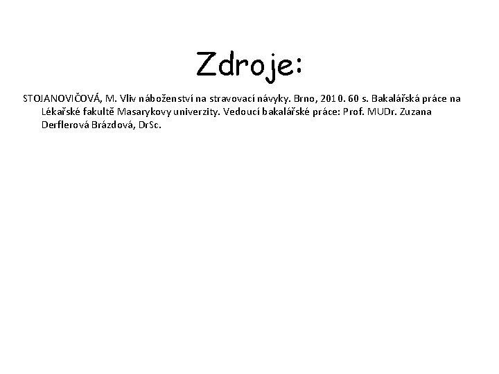 Zdroje: STOJANOVIČOVÁ, M. Vliv náboženství na stravovací návyky. Brno, 2010. 60 s. Bakalářská práce