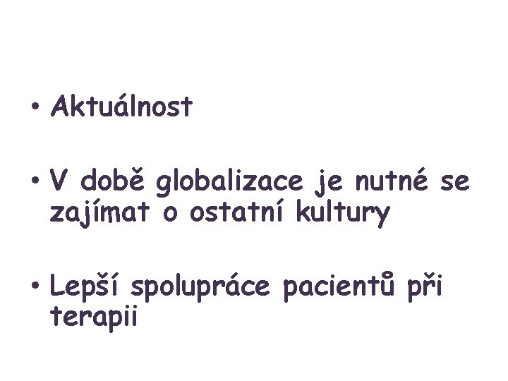  • Aktuálnost • V době globalizace je nutné se zajímat o ostatní kultury