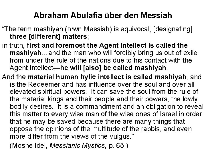 Abraham Abulafia über den Messiah “The term mashiyah ( משיח Messiah) is equivocal, [designating]