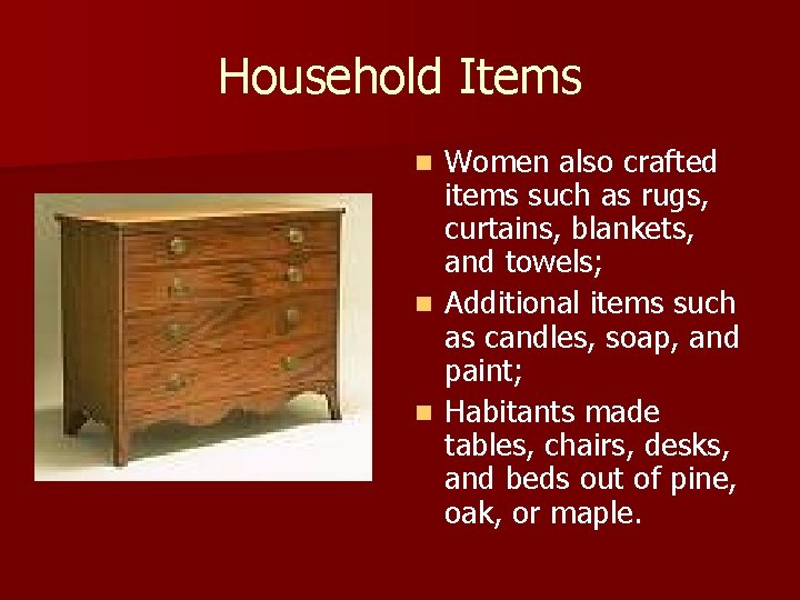 Household Items Women also crafted items such as rugs, curtains, blankets, and towels; n Household Items Women also crafted items such as rugs, curtains, blankets, and towels; n
