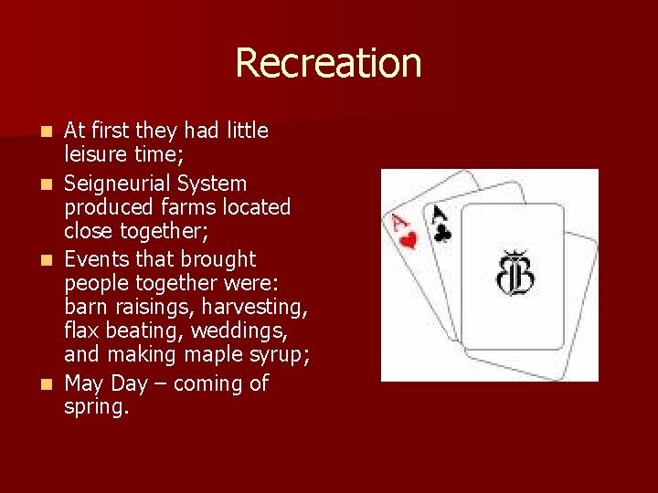 Recreation n n At first they had little leisure time; Seigneurial System produced farms Recreation n n At first they had little leisure time; Seigneurial System produced farms