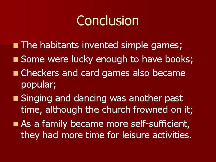 Conclusion n The habitants invented simple games; n Some were lucky enough to have Conclusion n The habitants invented simple games; n Some were lucky enough to have