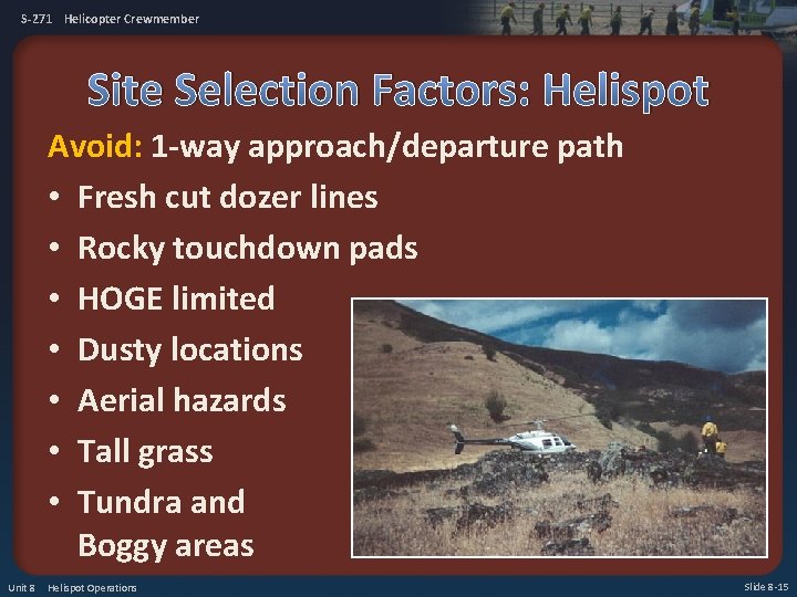 S-271 Helicopter Crewmember Site Selection Factors: Helispot Avoid: 1 -way approach/departure path • Fresh
