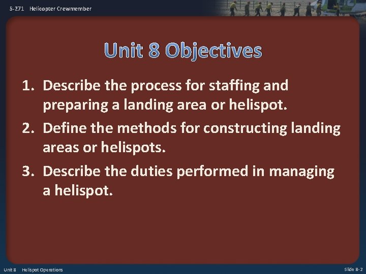 S-271 Helicopter Crewmember Unit 8 Objectives 1. Describe the process for staffing and preparing