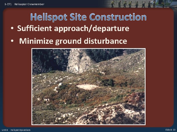 S-271 Helicopter Crewmember Helispot Site Construction • Sufficient approach/departure • Minimize ground disturbance Unit