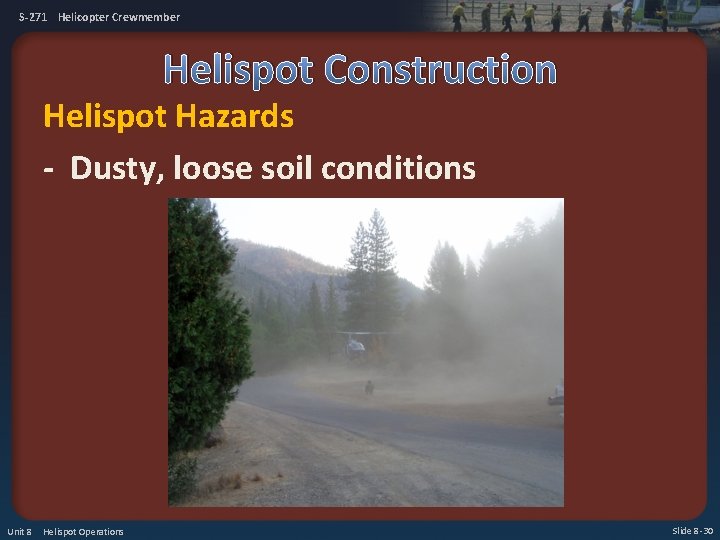 S-271 Helicopter Crewmember Helispot Construction Helispot Hazards - Dusty, loose soil conditions Unit 8