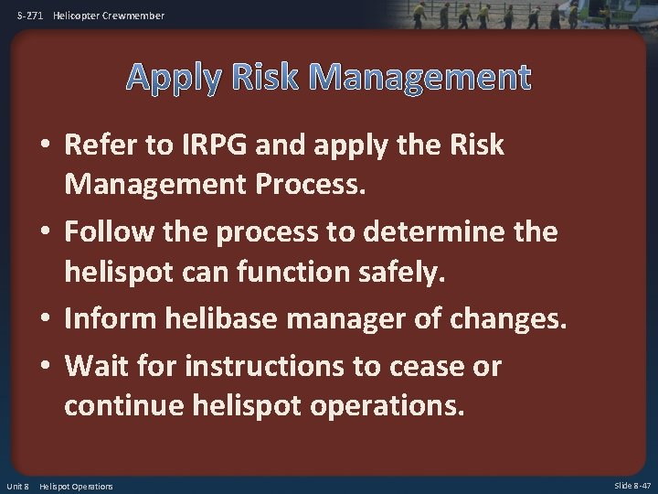 S-271 Helicopter Crewmember Apply Risk Management • Refer to IRPG and apply the Risk