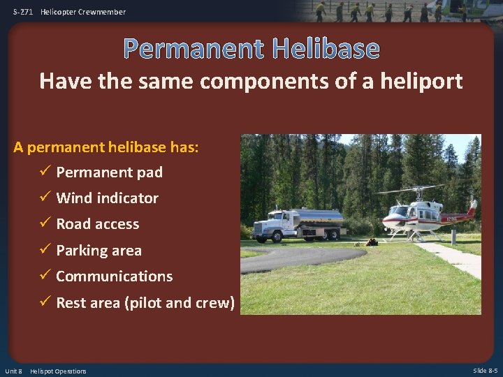 S-271 Helicopter Crewmember Permanent Helibase Have the same components of a heliport A permanent
